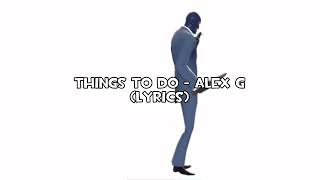 Things to Do - Alex G (Lyrics)