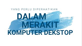 Ainun Nur B _A710170064_Apa saja yg perlu diperhatikan saat memilih dan merakit komputer dekstop