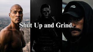 Shut Up and Grind.