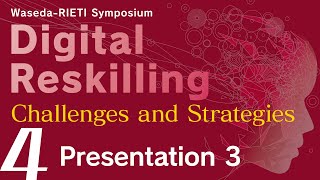 Digital Reskilling: Challenges and Strategies #4 Presentation 3 [Waseda-RIETI Symposium]