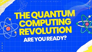 The Quantum Computing Revolution: How it will Change the Future of Technology