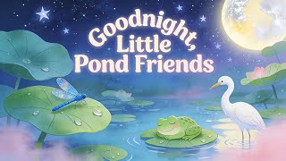 Goodnight Pond 🌙 | Calm Story for Sleepy Kids, Pond Animals Bedtime Story #BedtimeStory #kidsstory