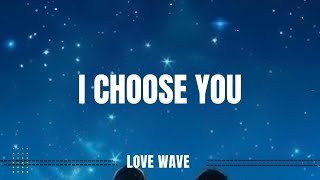 I Choose You Lyrics Video | Emotional Love Song | love wave