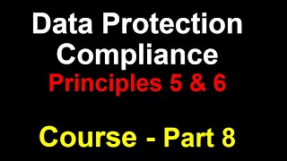 Part 8 | Data Protection Compliance Course | What are Personal Data Processing Principles 5 and 6