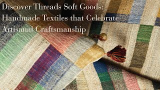 Discover Threads Soft Goods: Handmade Textiles that Celebrate Artisinal Craftsmanship