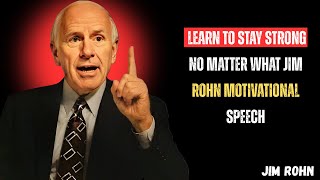 Learn To Stay Strong No Matter What – Jim Rohn Motivational Speech