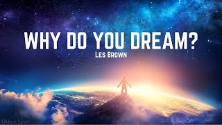 Les Brown: Why Do We Dream ( Les Brown Inspiration )