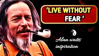 How to Live Without Fear – Alan Watts’ Timeless Lesson #Alanwatts #fear #live 