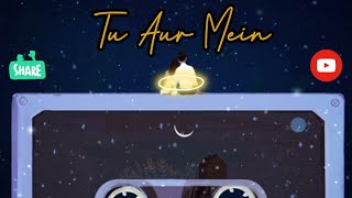 Tu Aur Mein ❤❤ || Whatsapp status song