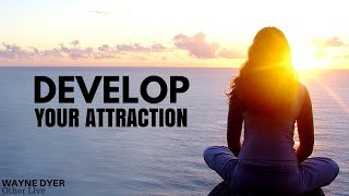 Wayne Dyer: Develop Your Attraction ( Wayne Dyer Motivation )