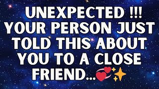 ✨ Unexpected! Your Person Just Told This about you to A Close Friend ....😳💔| angels message for you