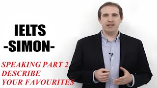 IELTS Simon - Speaking Lesson 8 | Part 2 Questions| Describe your favourites