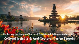 Discover the Unique Charm of Traditional Balinese Architecture | Cultural & Architectural Insights
