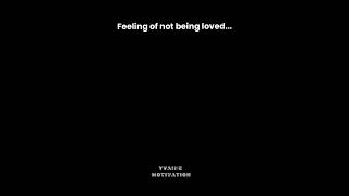 Feeling of not being loved is...#motivation #successmindset #shortsfeed #shortsfeed #trending