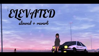 ELEVATED I SUBH I slowed + reverb I Tushar Says
