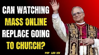 Can Watching Mass Online Replace Going to Church? The Shocking Catholic Truth | POPE LEO XIV