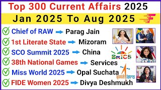 Last 8 Months Current Affairs 2025 | Top 300 Important Current Affairs 2025|Jan 2025 To August 2025 