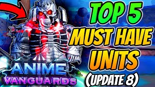 Top 5 *MUST* Have Units In NEW Anime Vanguards Update 8!