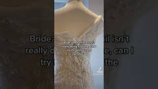 bride: hmm this rail isn't really doing it for me, can I try this dress in the window.