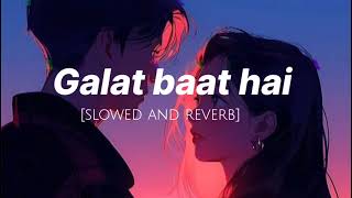 GALAT BAAT HAI [slowed and reverb] || #galatbaathai #galatbaathaistatus #slowedandreverb #lofi #song