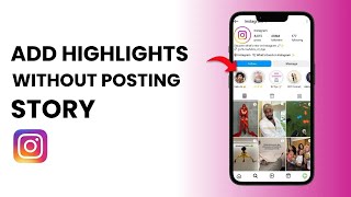 How to Add Highlights on Instagram Without Posting on Story (2025 Guide)