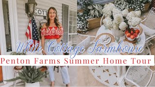 WHITE COTTAGE FARMHOUSE | SUMMER HOME TOUR | PENTON FARMS🇺🇸🍑🍉