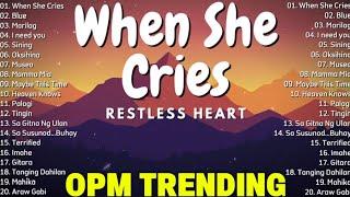 When She Cries - Restless Heart 🤘 Best OPM Tagalog Love Songs | OPM Tagalog Top Songs 2025 Playlist🤘