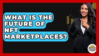 What Is The Future Of NFT Marketplaces? - CryptoBasics360.com
