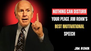 Nothing Can Disturb Your Peace | Jim Rohn’s Best Motivational Speech