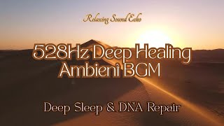 528Hz Deep Healing Ambient BGM | Deep Sleep & DNA Repair