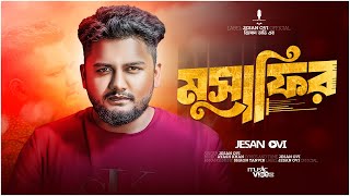 Musafir | মুসাফির | Jesan Ovi | Official MV | Bangla New song 2024