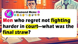 MEN Who Regret Not FIGHTING Harder In Court—What Was The FINAL STRAW?