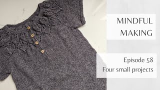 Mindful Making #58 - Four small projects