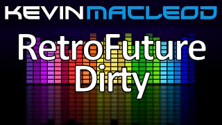 Kevin MacLeod: RetroFuture Dirty