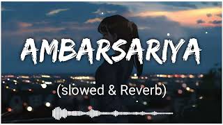 Ambarsariya || Slowed+Reverb || LOFI || Heart broken hindi lofi songs || Hindi songs ||