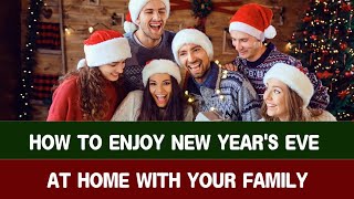 How to Enjoy New Year's Eve at Home With Your Family