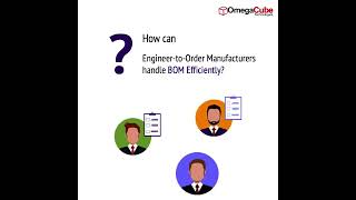 How can Engineer to Order Manufacturers handle Bill of Materials Efficiently?
