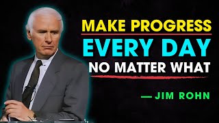 How to Make Progress Every Day, No Matter What - Jim Rohn Motivation