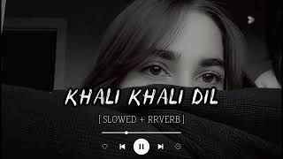 Khali Khali Dil Ko Bar Dage Mobat Se (Slowed + Reverb) | | @chillvibes-e1x