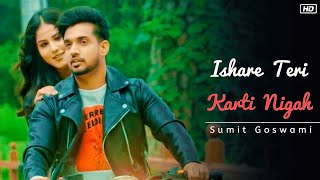 Ishare Tere Karti Nigah | इशारे तेरी करती निगाह | Best Love Story | Sumit Goswami New Song Feelings