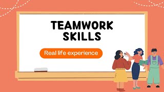 Teamwork skills and Real Life Experience or Case Study