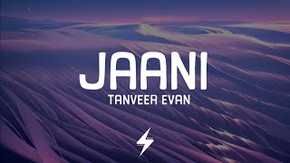 Jaani (Lyrics) | Tanveer Evan | जानी | @TanveerEvan | Official Lyrics Video