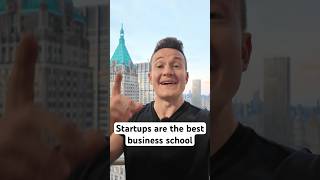 Startups are the best business school