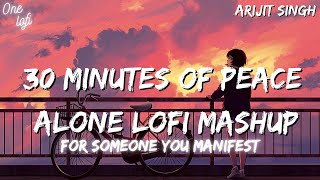 30 Minutes Of Peace | Alone Lofi Mashup | For Your Special One | Lofi For Your Love | Monsoon lofi