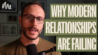 Why Modern Relationships Are FAILING
