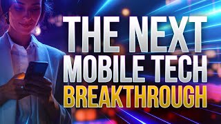 The Next Mobile Tech Breakthrough