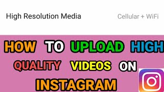 HOW TO UPLOAD HIGH QUALITY VIDEOS ON INSTAGRAM 2021 | UPDATED METHOD 2021