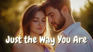 Just the Way You Are 💖 Romantic Love Song Lyrics | Heartfelt Love Tunes 🎶
