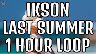 LAST SUMMER - IKSON - LAST SUMMER BY IKSON 1 HOUR [MUSIC WORLD]