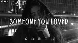 Someone You Loved 🎵 Sad Songs Playlist For Broken Hearts 💔 Depressing Songs 2024 That Make You Cry